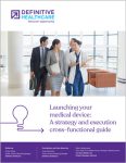Launching your medical device: A strategy & execution cross-functional guide